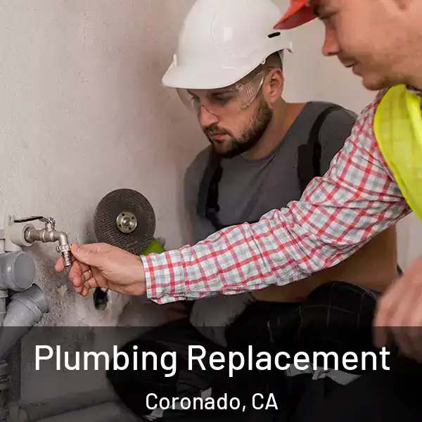  Plumbing Replacement Coronado, CA